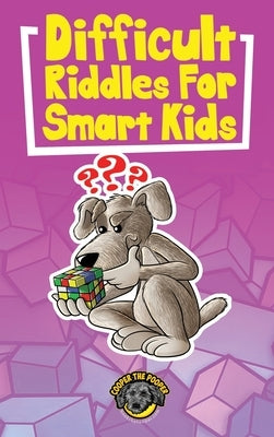 Difficult Riddles for Smart Kids: 400+ Difficult Riddles and Brain Teasers Your Family Will Love (Vol 1) by The Pooper, Cooper