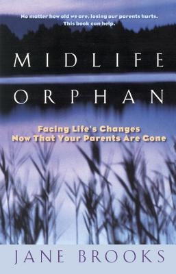 Midlife Orphan: Facing Life's Changes Now That Your Parents Are Gone by Brooks, Jane