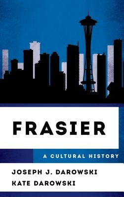 Frasier: A Cultural History by Darowski, Joseph J.