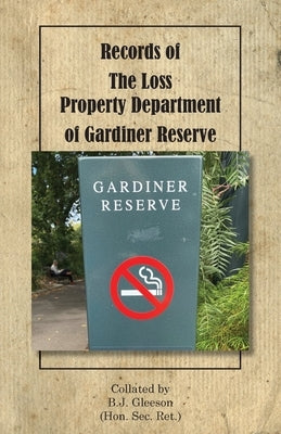 Records of The Loss Property Department of Gardiner Reserve by Gleeson, Brendan