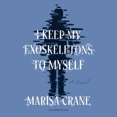 I Keep My Exoskeletons to Myself by Crane, Marisa