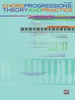 Chord Progressions: Theory and Practice: Everything You Need to Create and Use Chords in Every Key by Fox, Dan