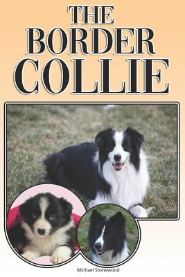 The Border Collie: A Complete and Comprehensive Owners Guide To: Buying, Owning, Health, Grooming, Training, Obedience, Understanding and by Stonewood, Michael