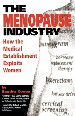 The Menopause Industry: How the Medical Establishment Exploits Women by Coney, Sandra