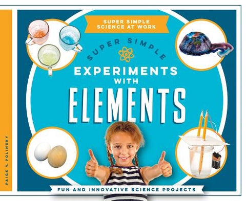 Super Simple Experiments with Elements: Fun and Innovative Science Projects by Polinsky, Paige V.