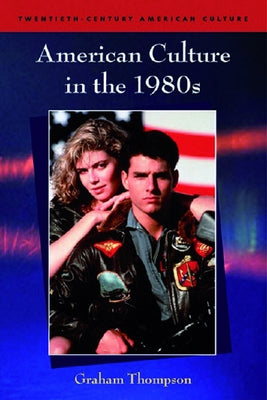 American Culture in the 1980s by Thompson, Graham