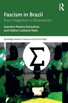 Fascism in Brazil: From Integralism to Bolsonarism by Gon&#231;alves, Leandro Pereira