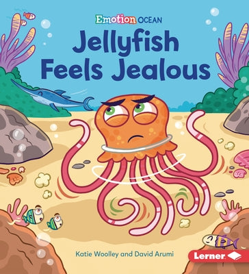 Jellyfish Feels Jealous by Woolley, Katie