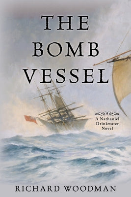 The Bomb Vessel: #4 a Nathaniel Drinkwater Novel by Woodman, Richard