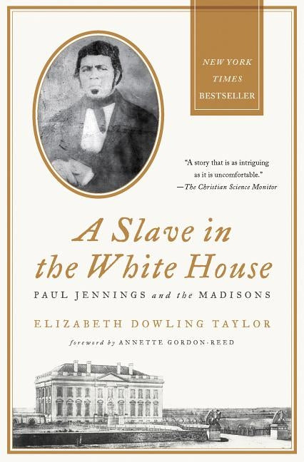 A Slave in the White House: Paul Jennings and the Madisons by Taylor, Elizabeth Dowling