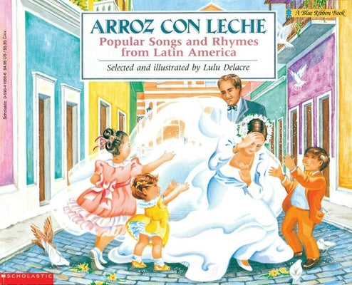 Arroz Con Leche: Popular Songs and Rhymes from Latin America (Bilingual) (Bilingual Edition) by Delacre, Lulu