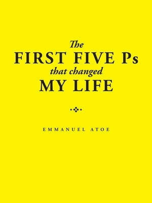 The First Five Ps That Changed My Life by Atoe, Emmanuel