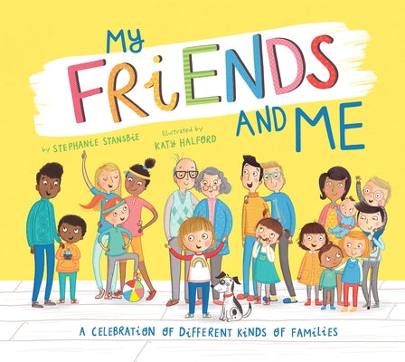 My Friends and Me: A Celebration of Different Kinds of Families by Stansbie, Stephanie