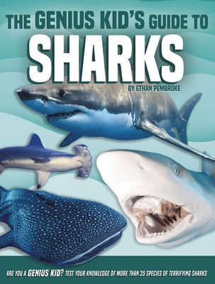 The Genius Kid's Guide to Sharks by Pembroke, Ethan