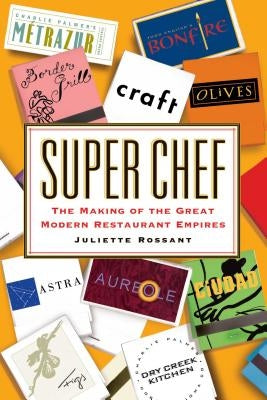 Super Chef: The Making of the Great Modern Restaurant Empires by Rossant, Juliette