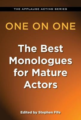 One on One: The Best Monologues for Mature Actors by Fife, Stephen