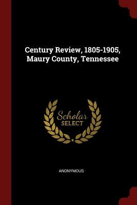 Century Review, 1805-1905, Maury County, Tennessee by Anonymous