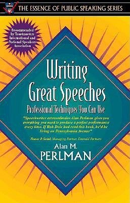 Writing Great Speeches: Professional Techniques You Can Use (Part of the Essence of Public Speaking Series) by Perlman, Alan M.