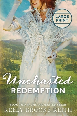 Uncharted Redemption: Large Print by Keith, Keely Brooke