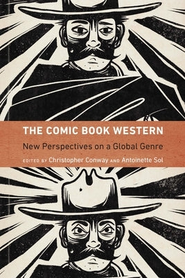 The Comic Book Western: New Perspectives on a Global Genre by Conway, Christopher