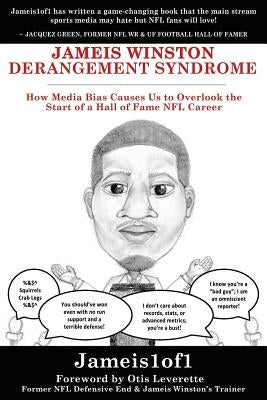 Jameis Winston Derangement Syndrome: How Media Bias Causes Us to Overlook the Start of a Hall of Fame NFL Career by Leverette, Otis