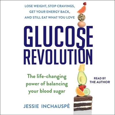 Glucose Revolution: The Life-Changing Power of Balancing Your Blood Sugar by Inchausp&#233;, Jessie
