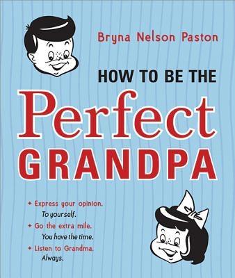 How to Be the Perfect Grandpa by Paston, Bryna