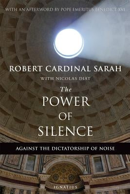 The Power of Silence: Against the Dictatorship of Noise by Sarah, Robert