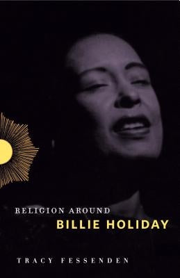 Religion Around Billie Holiday by Fessenden, Tracy