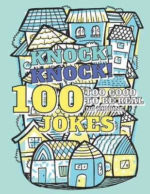 100 Too Good To Be Real (No Kidding) Knock! Knock! Jokes: Book of Riddles & Tongue Twisters, Gift for Kids, Teens & Adults by Publishing, Adventure
