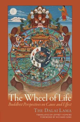 The Wheel of Life: Buddhist Perspectives on Cause and Effect by Dalai Lama
