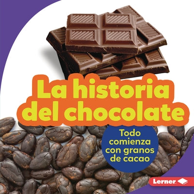 La Historia del Chocolate (the Story of Chocolate): Todo Comienza Con Granos de Cacao (It Starts with Cocoa Beans) by Nelson, Robin