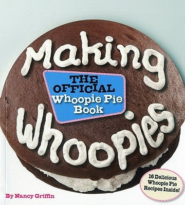 Making Whoopies: The Official Whoopie Pie Book by Griffin, Nancy