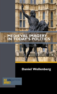 Medieval Imagery in Today's Politics by Wollenberg, Daniel