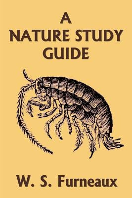 A Nature Study Guide (Yesterday's Classics) by Furneaux, W. S.