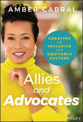 Allies and Advocates: Creating an Inclusive and Equitable Culture by Cabral, Amber