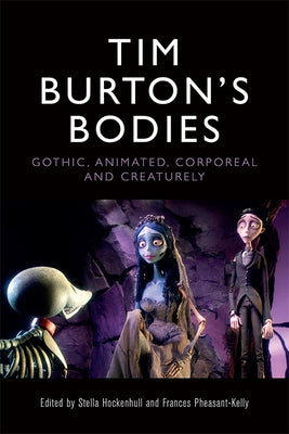 Tim Burton's Bodies: Gothic, Animated, Creaturely and Corporeal by Hockenhull, Stella