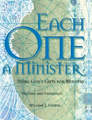 Each One a Minister: Using God's Gifts for Ministry by Carter, William J.