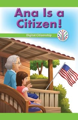 Ana Is a Citizen!: Digital Citizenship by Martinez, Manuel