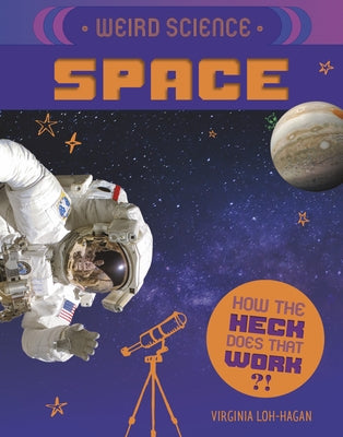 Weird Science: Space by Loh-Hagan, Virginia