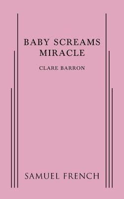 Baby Screams Miracle by Barron, Clare