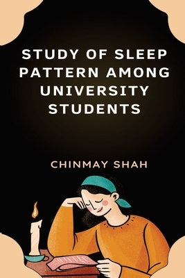 Study of Sleep Pattern Among University Students by Shah, Chinmay