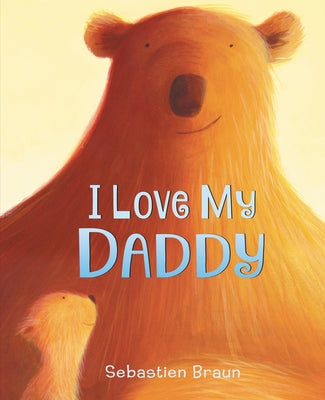 I Love My Daddy Board Book: A Valentine's Day Book for Kids by Braun, Sebastien