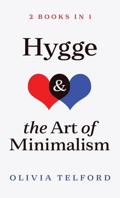 Hygge and The Art of Minimalism: 2 Books in 1 by Telford, Olivia