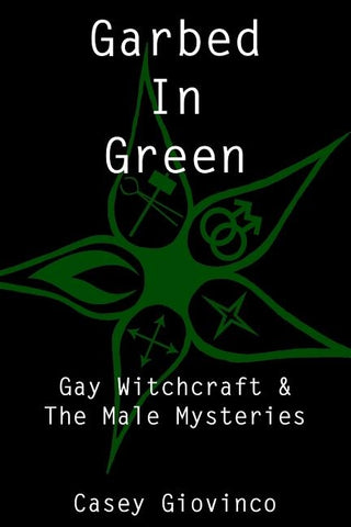 Garbed In Green: Gay Witchcraft & The Male Mysteries by A, Stewart