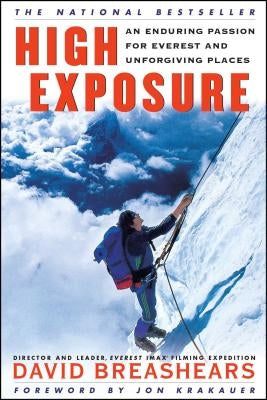 High Exposure: An Enduring Passion for Everest and Unforgiving Places by Breashears, David