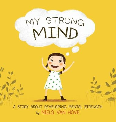 My Strong Mind: A Story about Developing Mental Strength by Van Hove, Niels