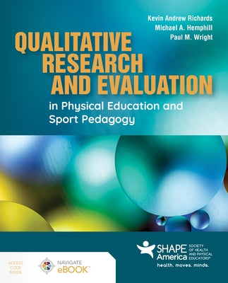 Qualitative Research and Evaluation in Physical Education and Sport Pedagogy by Richards, Kevin Andrew