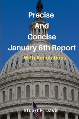 Precise And Concise January 6th Report with Annotations by F. Davis, Stuart