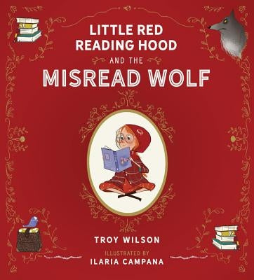 Little Red Reading Hood and the Misread Wolf by Wilson, Troy